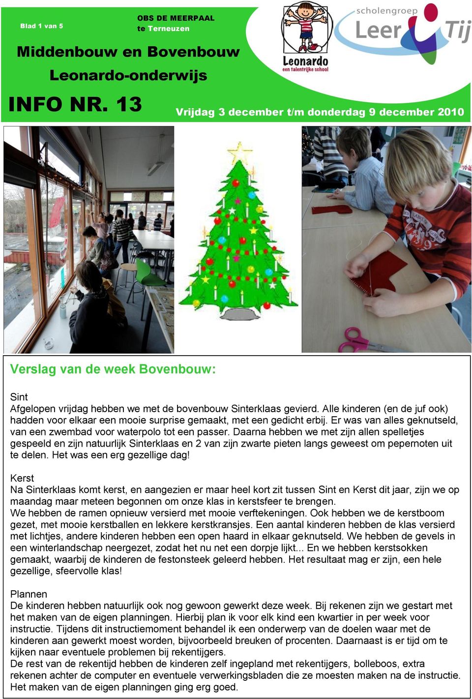 Daarna hebben we met zijn allen spelletjes gespeeld en zijn natuurlijk Sinterklaas en 2 zijn zwarte pieten langs geweest om pepernoten uit te delen. Het was een erg gezellige dag!