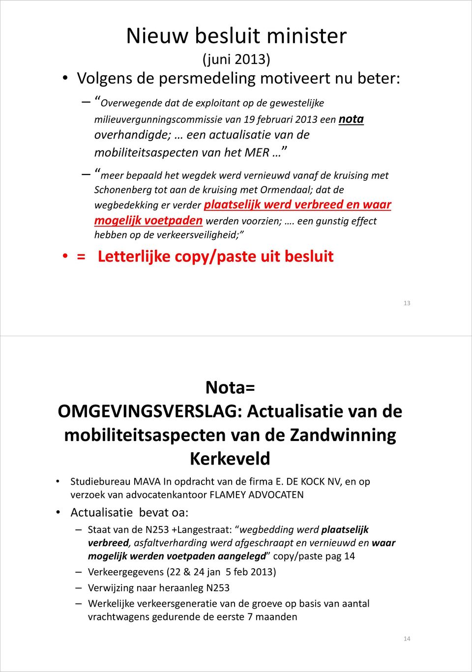 plaatselijk werd verbreed en waar mogelijk voetpaden werden voorzien;.