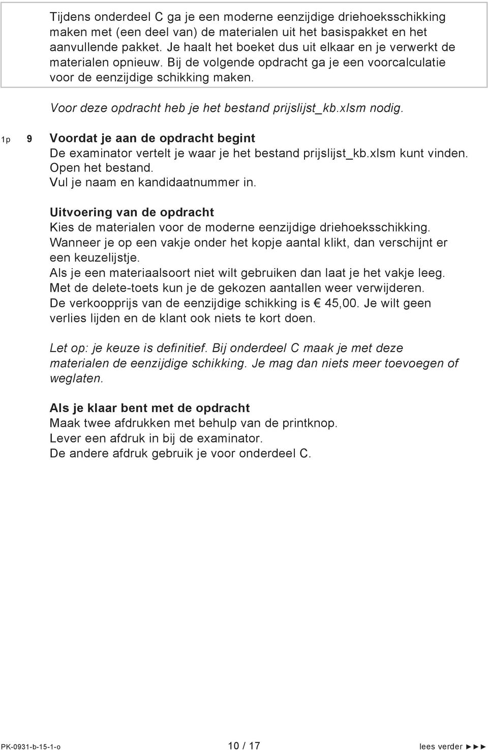 Voor deze opdracht heb je het bestand prijslijst_kb.xlsm nodig. p 9 Voordat je aan de opdracht begint De examinator vertelt je waar je het bestand prijslijst_kb.xlsm kunt vinden. Open het bestand.