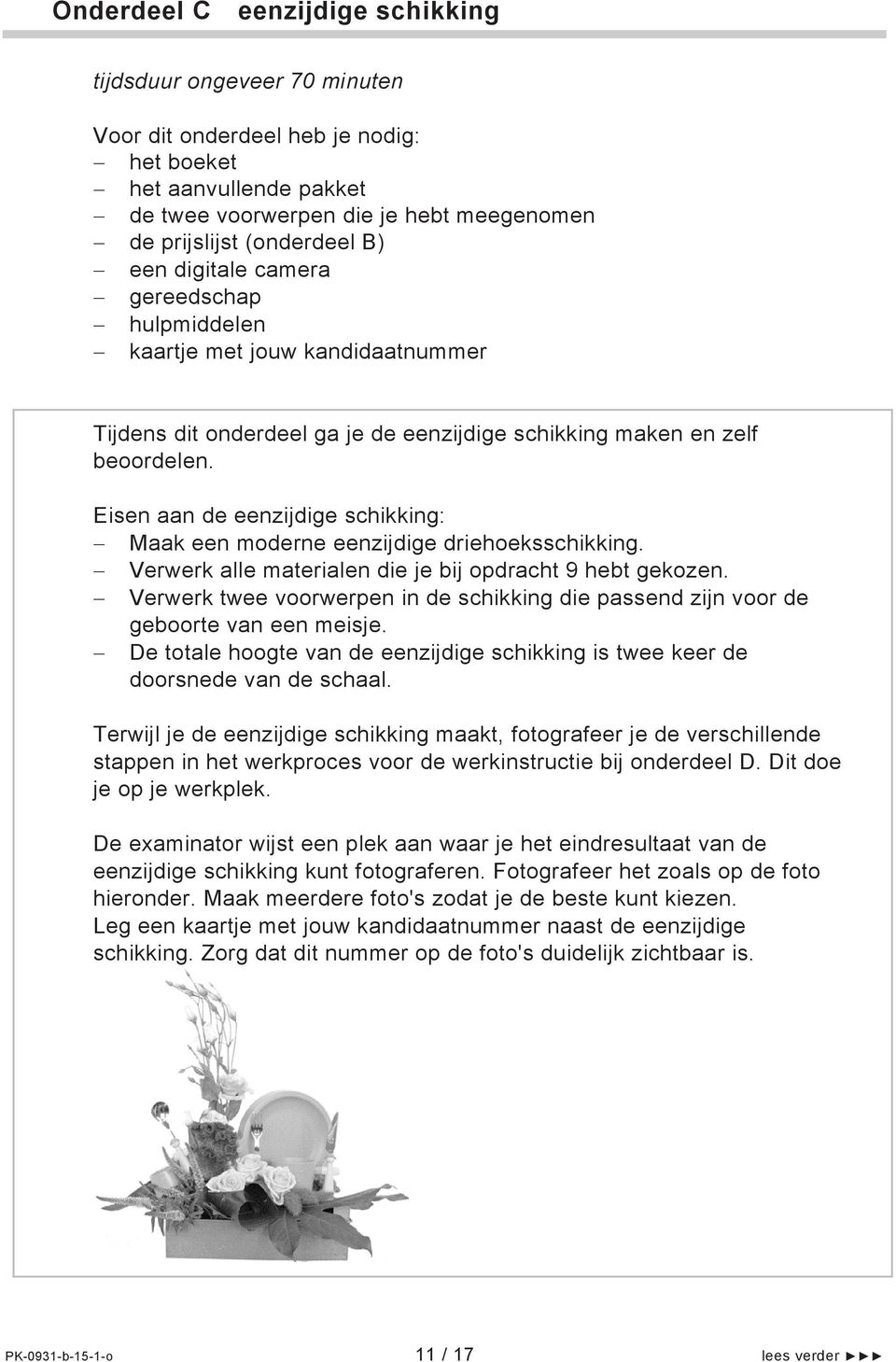 Eisen aan de eenzijdige schikking: Maak een moderne eenzijdige driehoeksschikking. Verwerk alle materialen die je bij opdracht 9 hebt gekozen.