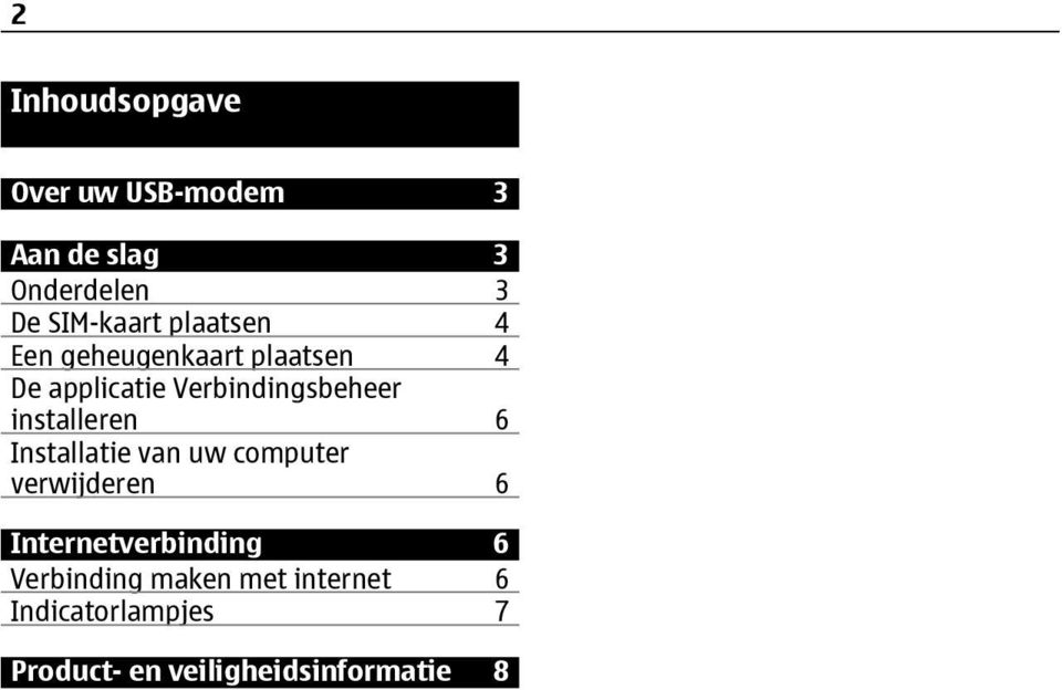 installeren 6 Installatie van uw computer verwijderen 6 Internetverbinding 6