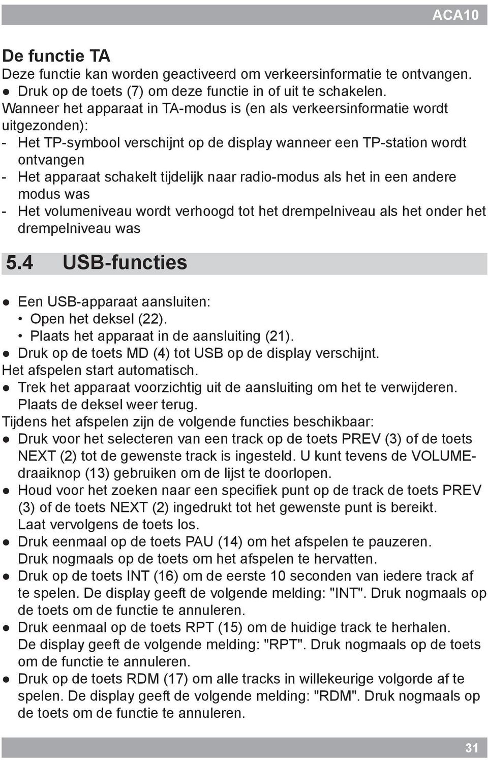 naar radio-modus als het in een andere modus was -- Het volumeniveau wordt verhoogd tot het drempelniveau als het onder het drempelniveau was 5.