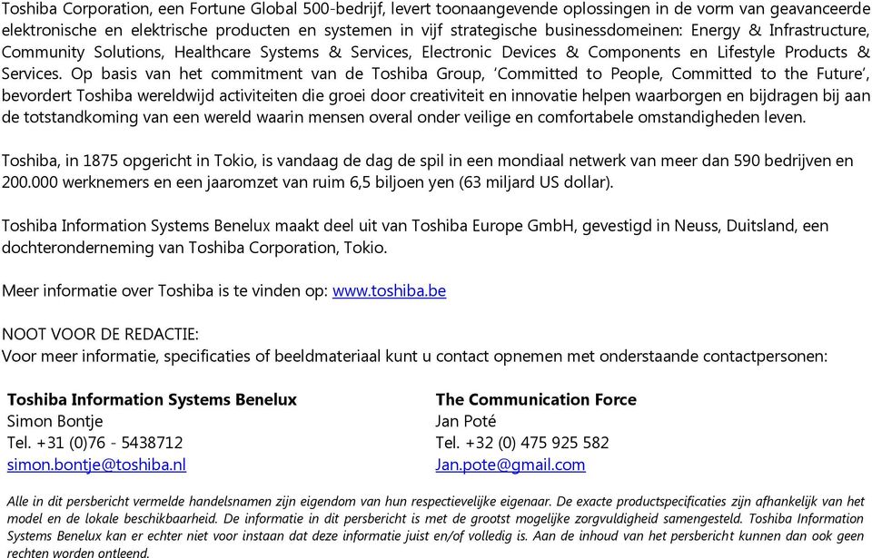 Op basis van het commitment van de Toshiba Group, Committed to People, Committed to the Future, bevordert Toshiba wereldwijd activiteiten die groei door creativiteit en innovatie helpen waarborgen en