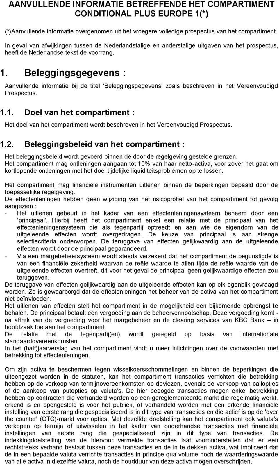 Beleggingsgegevens : Aanvullende informatie bij de titel Beleggingsgegevens zoals beschreven in het Vereenvoudigd Prospectus. 1.