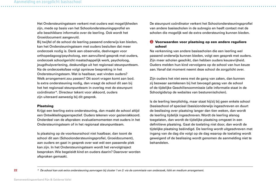 Denk aan observatie, deelvragen voor orthopedagoog/psycholoog, een aanvullend gesprek met ouders, onderzoek schoolgericht maatschappelijk werk, psycholoog, jeugdhulpverlening, deskundige uit het