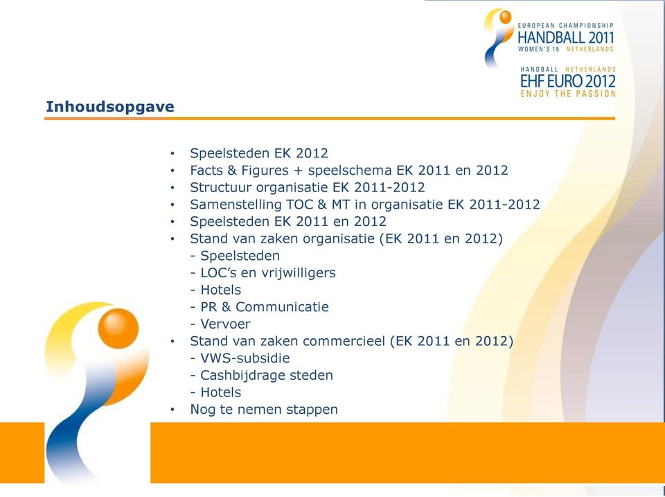 organisatie (EK 2011 en 2012) - Speelsteden - LOC s en vrijwilligers - Hotels - PR & Communicatie - Vervoer