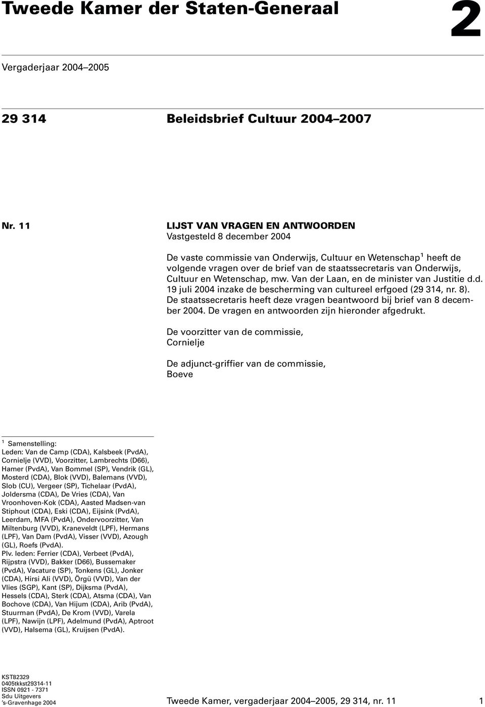 Cultuur en Wetenschap, mw. Van der Laan, en de minister van Justitie d.d. 19 juli 2004 inzake de bescherming van cultureel erfgoed (29 314, nr. 8).
