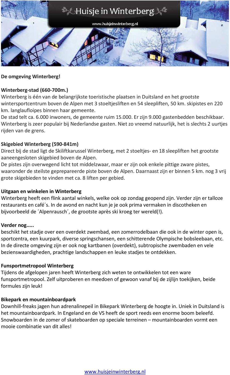 langlaufloipes binnen haar gemeente. De stad telt ca. 6.000 inwoners, de gemeente ruim 15.000. Er zijn 9.000 gastenbedden beschikbaar. Winterberg is zeer populair bij Nederlandse gasten.