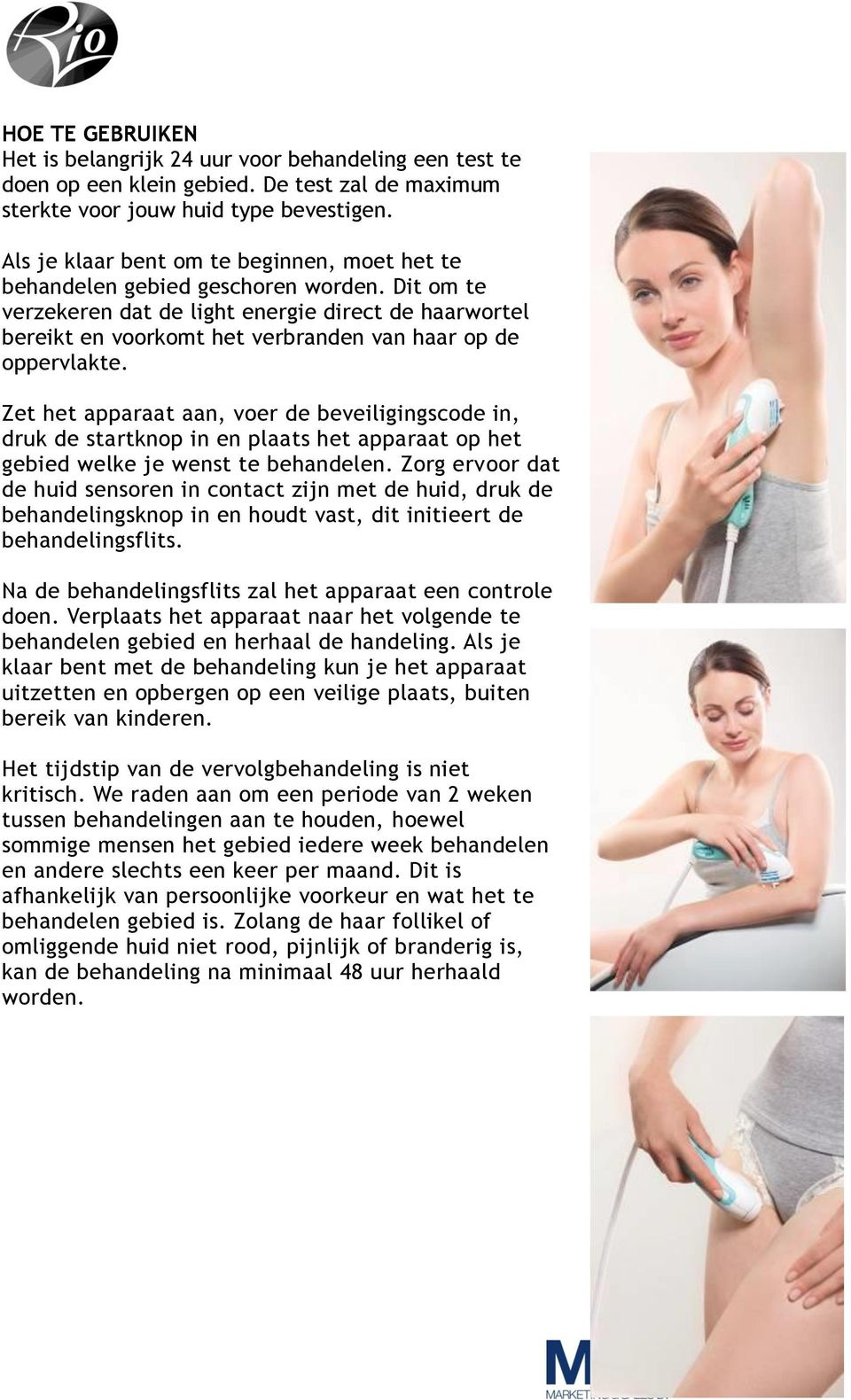 Dit om te verzekeren dat de light energie direct de haarwortel bereikt en voorkomt het verbranden van haar op de oppervlakte.