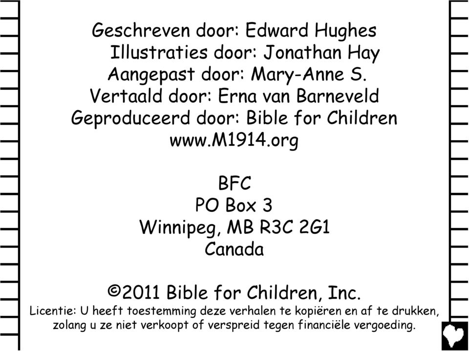 org BFC PO Box 3 Winnipeg, MB R3C 2G1 Canada 2011 Bible for Children, Inc.