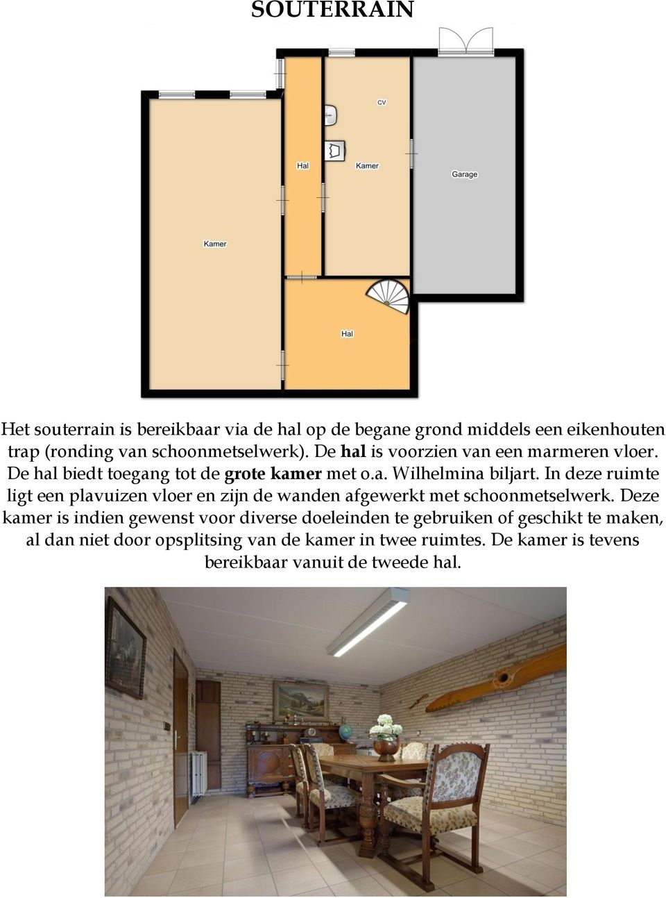 In deze ruimte ligt een plavuizen vloer en zijn de wanden afgewerkt met schoonmetselwerk.