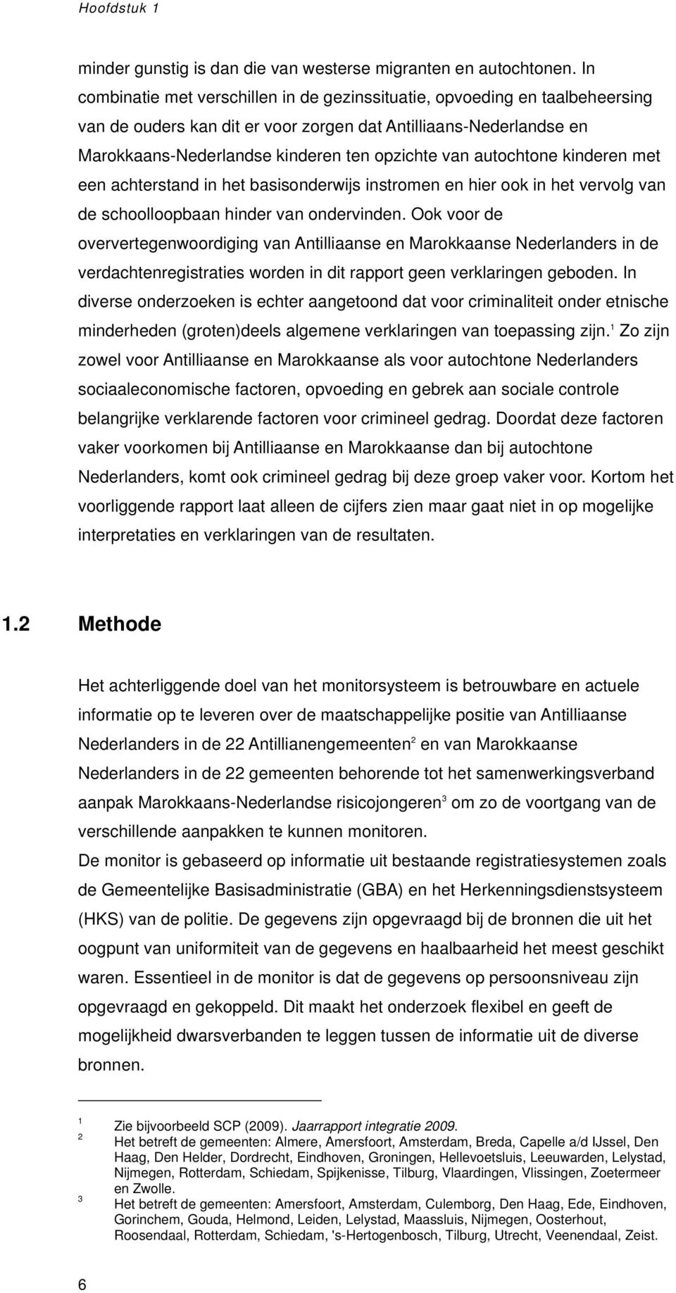 autochtone kinderen met een achterstand in het basisonderwijs instromen en hier ook in het vervolg van de schoolloopbaan hinder van ondervinden.