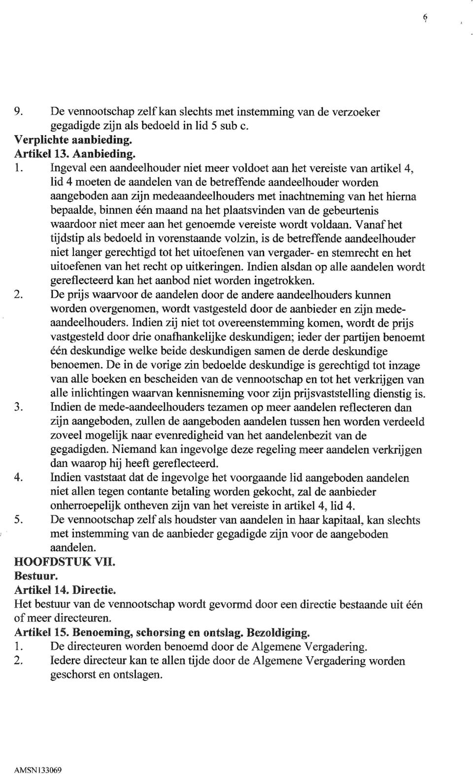 inachtneming van het hierna bepaalde, binnen een maand na het plaatsvinden van de gebeurtenis waardoor niet meer aan het genoemde vereiste wordt voldaan.