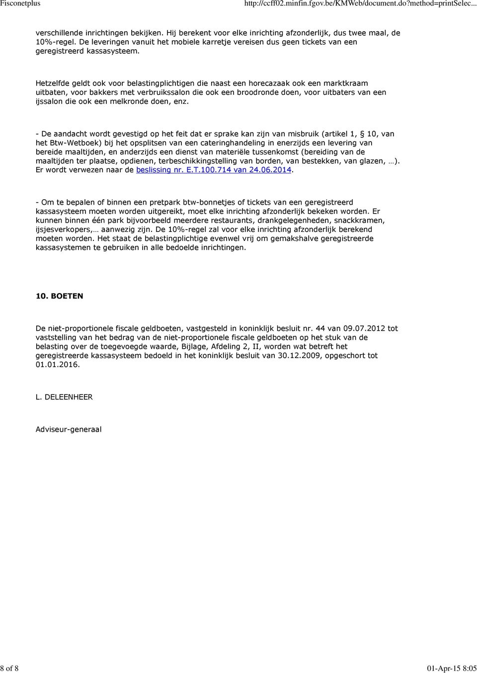 Hetzelfde geldt ook voor belastingplichtigen die naast een horecazaak ook een marktkraam uitbaten, voor bakkers met verbruikssalon die ook een broodronde doen, voor uitbaters van een ijssalon die ook