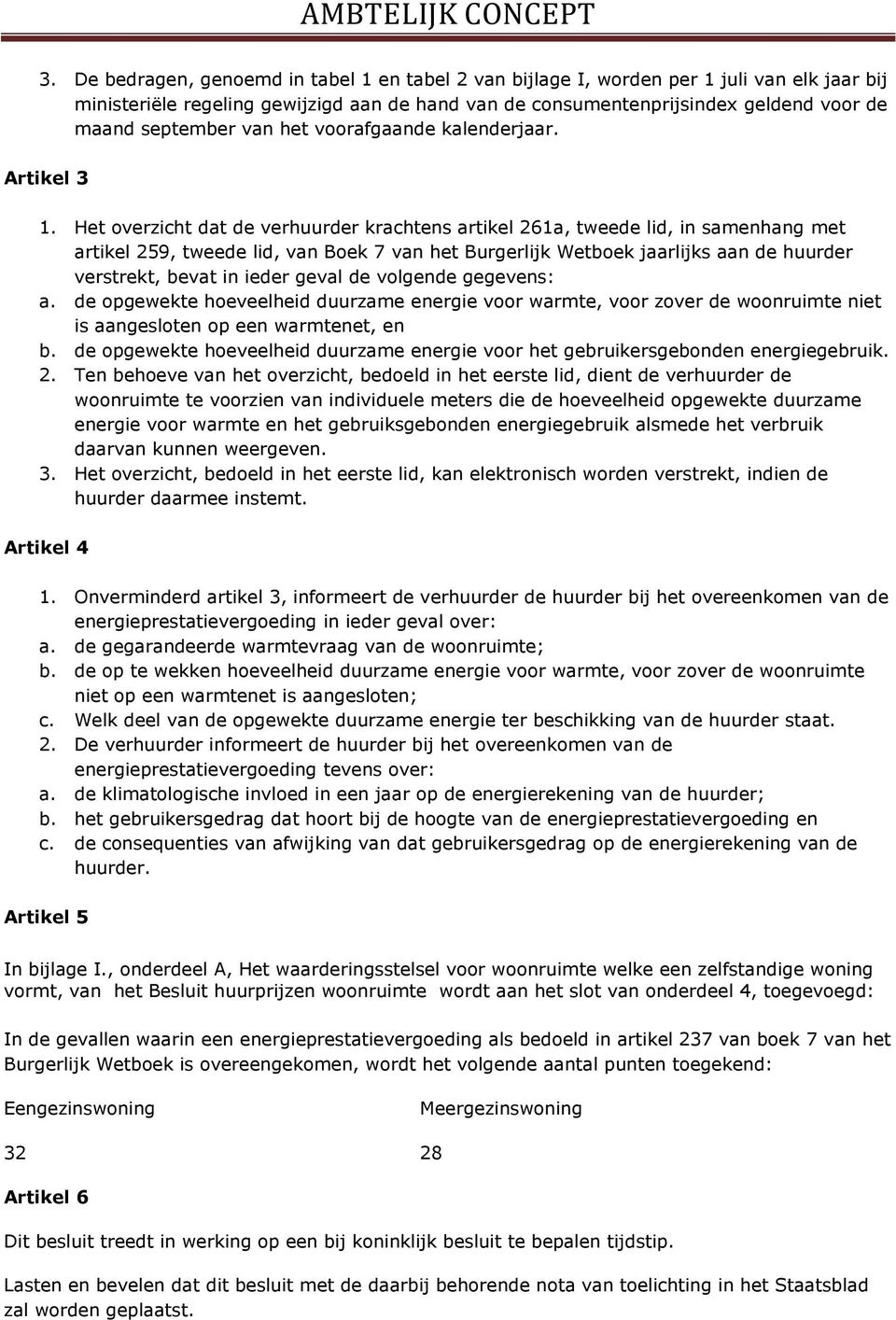 Het overzicht dat de verhuurder krachtens artikel 261a, tweede lid, in samenhang met artikel 259, tweede lid, van Boek 7 van het Burgerlijk Wetboek jaarlijks aan de huurder verstrekt, bevat in ieder