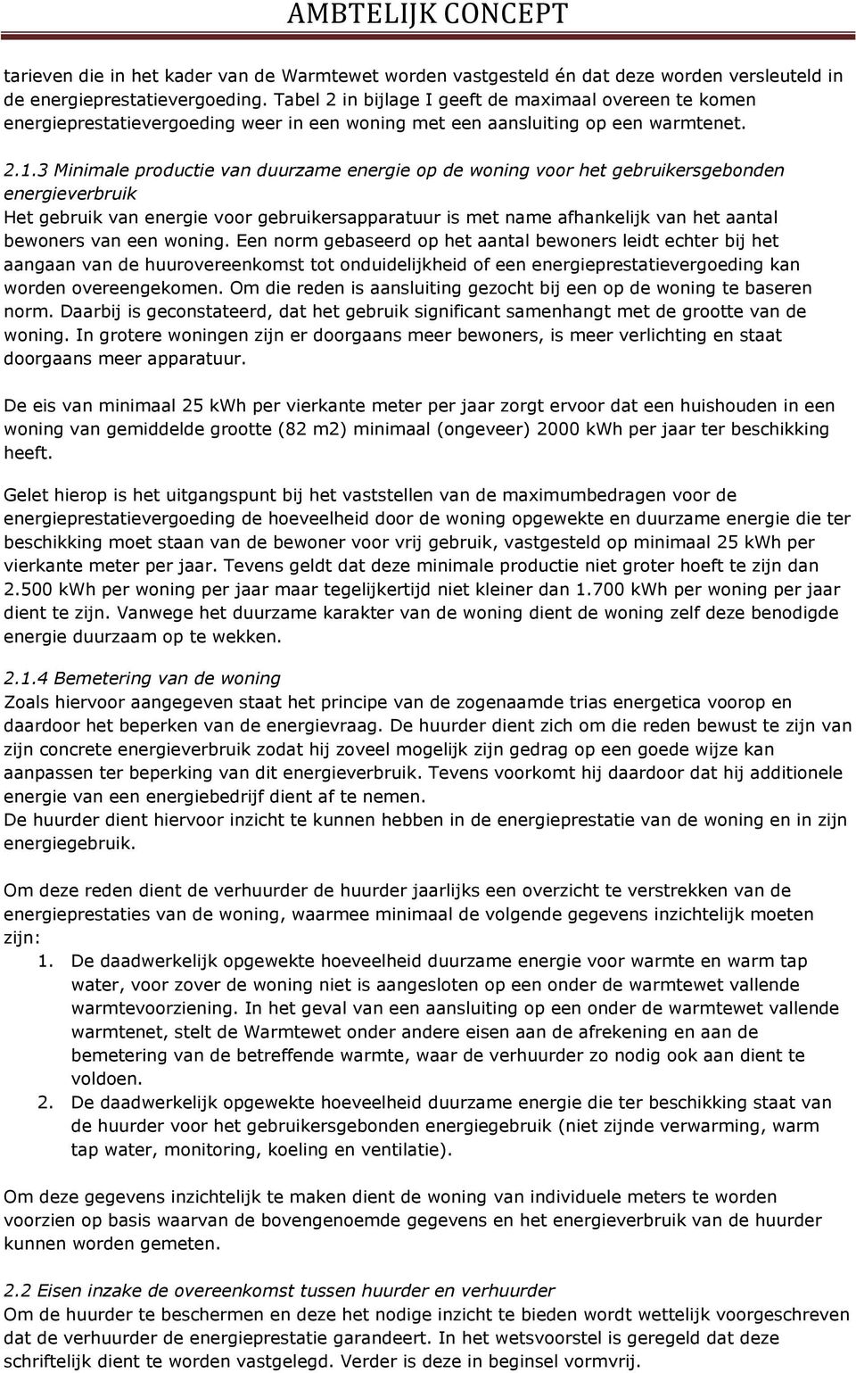 3 Minimale productie van duurzame energie op de woning voor het gebruikersgebonden energieverbruik Het gebruik van energie voor gebruikersapparatuur is met name afhankelijk van het aantal bewoners