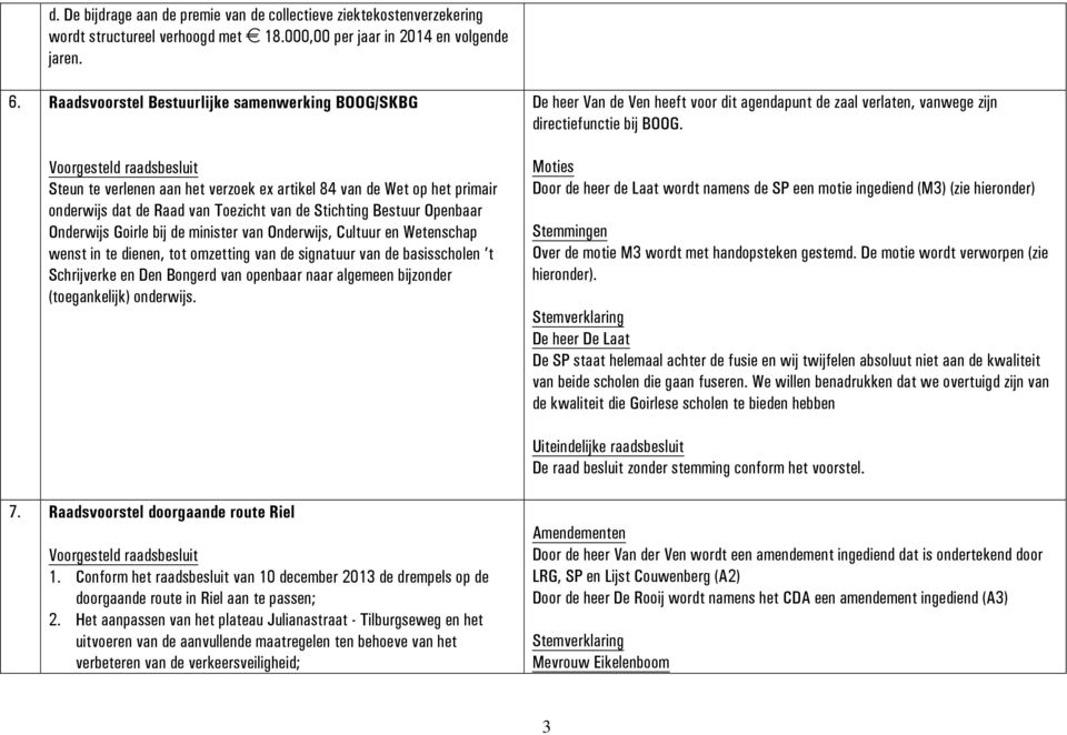 Onderwijs Goirle bij de minister van Onderwijs, Cultuur en Wetenschap wenst in te dienen, tot omzetting van de signatuur van de basisscholen t Schrijverke en Den Bongerd van openbaar naar algemeen