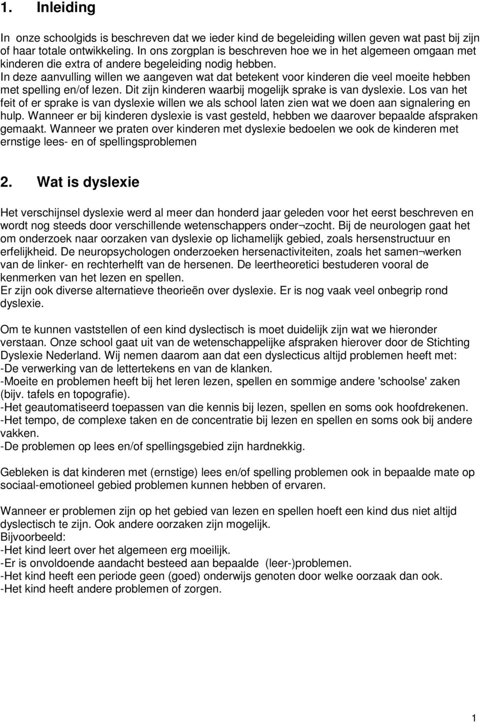 In deze aanvulling willen we aangeven wat dat betekent voor kinderen die veel moeite hebben met spelling en/of lezen. Dit zijn kinderen waarbij mogelijk sprake is van dyslexie.