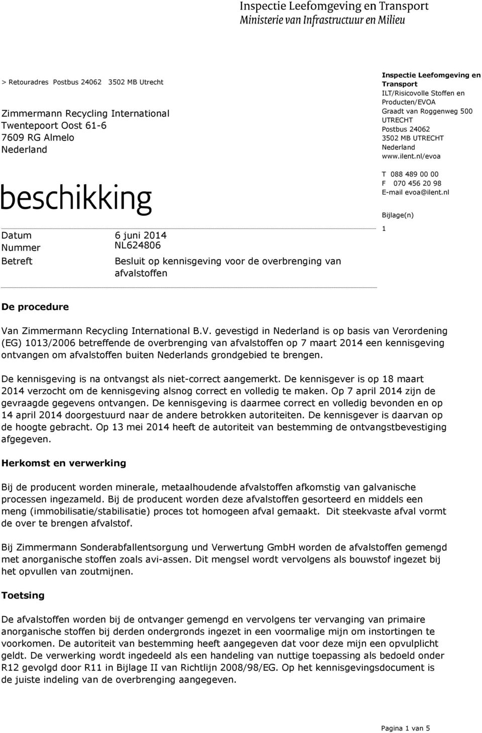nl Bijlage(n) Datum 6 juni 2014 Nummer Betreft Besluit op kennisgeving voor de overbrenging van afvalstoffen 1 De procedure Va