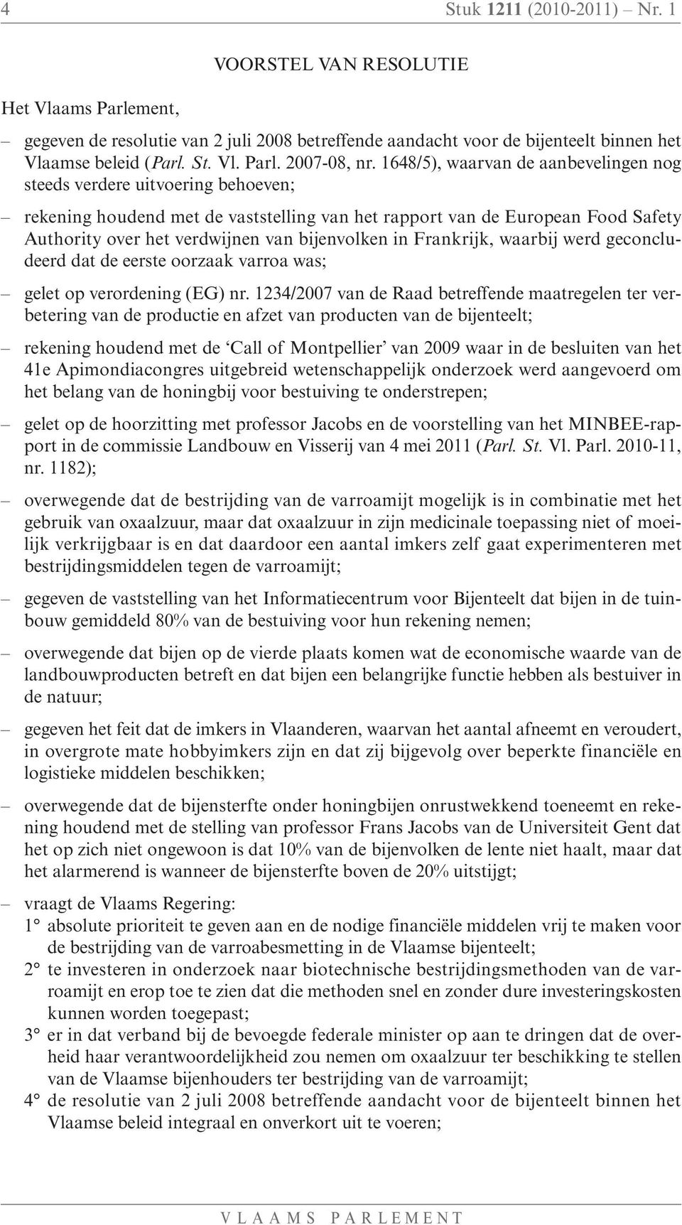 bijenvolken in Frankrijk, waarbij werd geconcludeerd dat de eerste oorzaak varroa was; gelet op verordening (EG) nr.