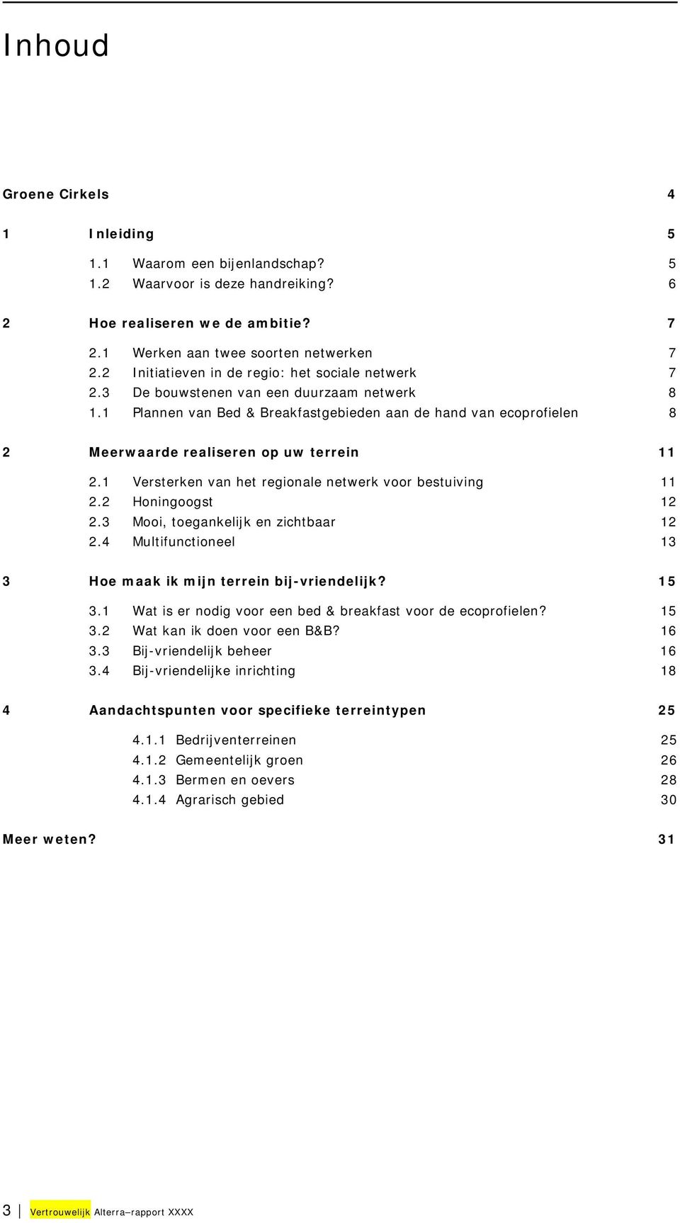 1 Plannen van Bed & Breakfastgebieden aan de hand van ecoprofielen 8 2 Meerwaarde realiseren op uw terrein 11 2.1 Versterken van het regionale netwerk voor bestuiving 11 2.2 Honingoogst 12 2.