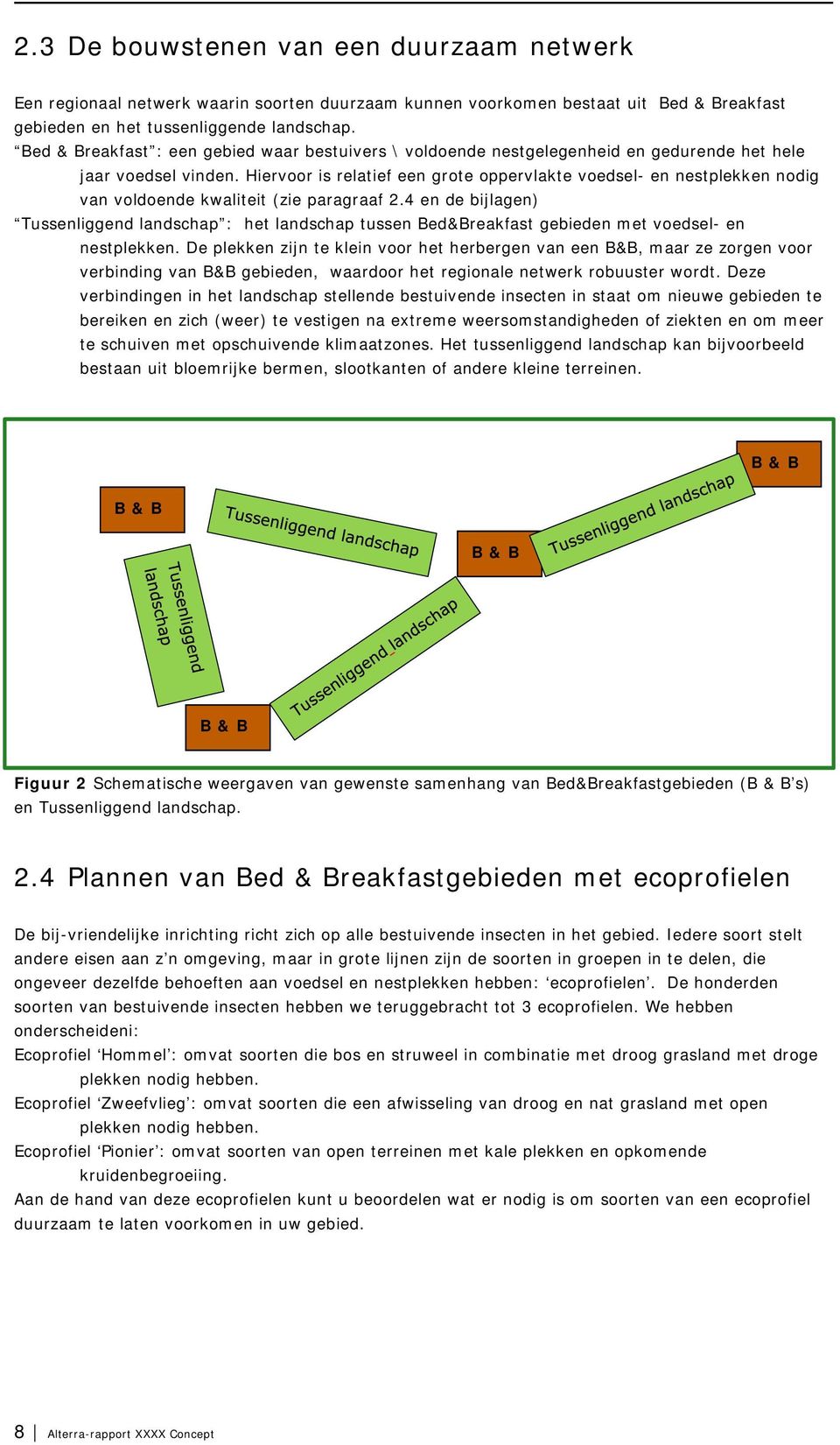 Hiervoor is relatief een grote oppervlakte voedsel- en nestplekken nodig van voldoende kwaliteit (zie paragraaf 2.