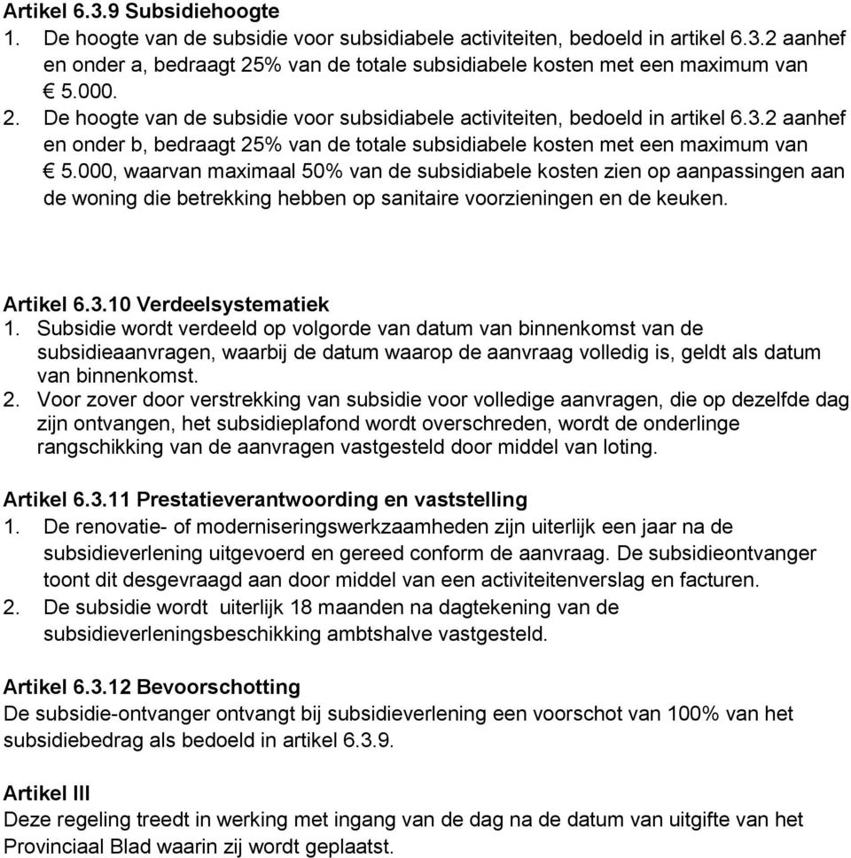 000, waarvan maximaal 50% van de subsidiabele kosten zien op aanpassingen aan de woning die betrekking hebben op sanitaire voorzieningen en de keuken. Artikel 6.3.10 Verdeelsystematiek 1.