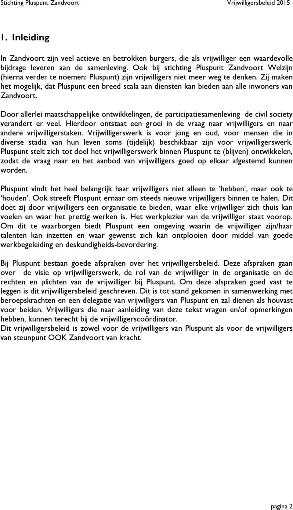 Zij maken het mogelijk, dat Pluspunt een breed scala aan diensten kan bieden aan alle inwoners van Zandvoort.