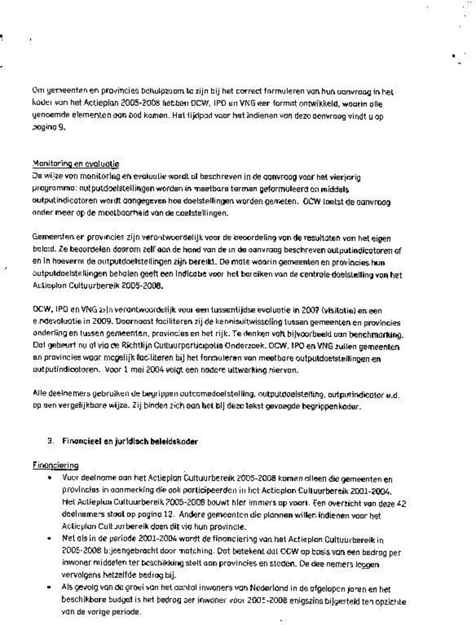 Monitorin en evaluatie De wijze van monitoring en evaluatie wordt al beschreven in de aanvraag voor het vierjarig programma: outputdoelstellingen worden in meetbare termen geformuleerd en middels