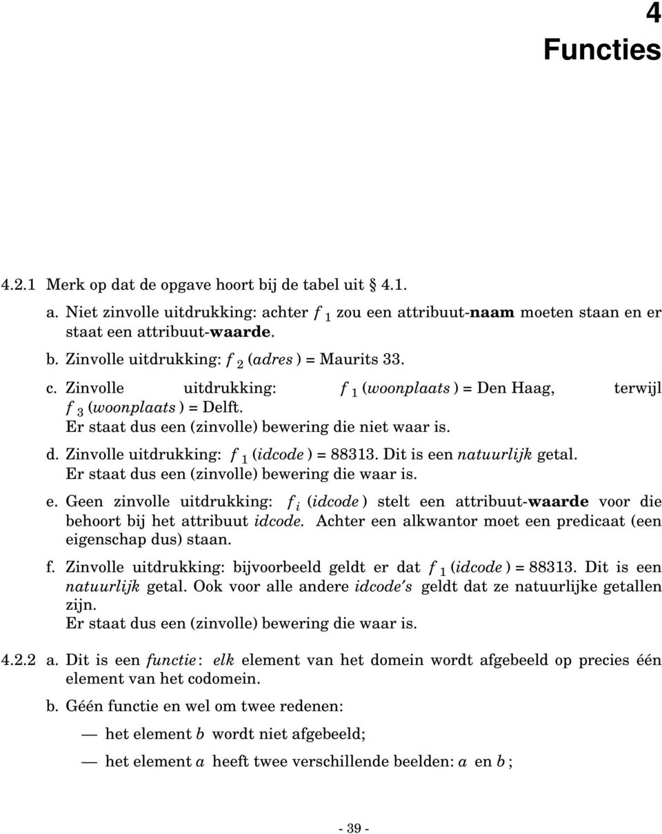 Er stt us een (zinvolle) ewering ie wr is. e. Geen zinvolle uitrukking: f i (ioe ) stelt een ttriuut-wre voor ie ehoort ij het ttriuut ioe. Ahter een lkwntor moet een preit (een eigenshp us) stn. f. Zinvolle uitrukking: ijvooreel gelt er t f (ioe ) = 8833.