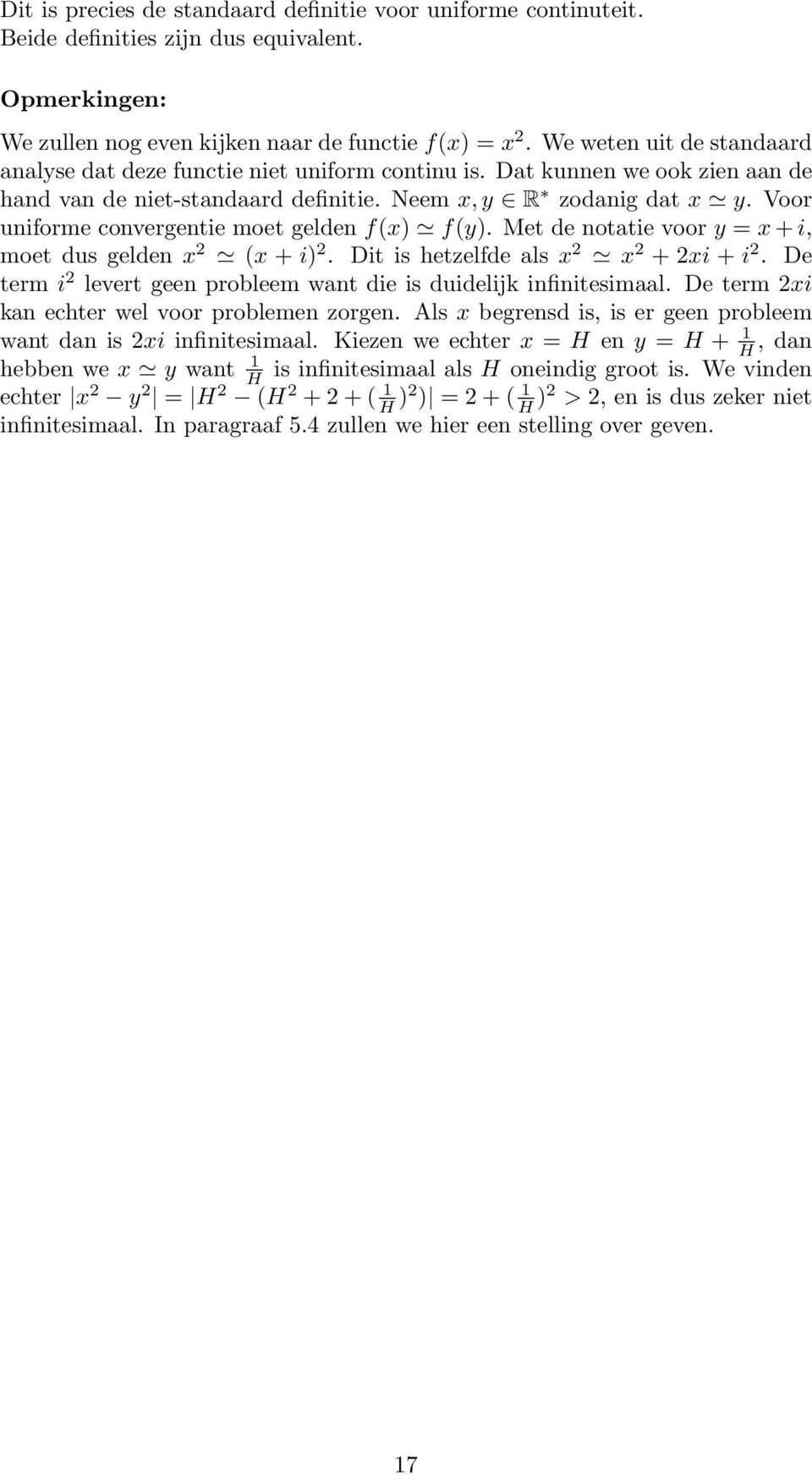 Voor uniforme convergentie moet gelden f(x) f(y). Met de notatie voor y = x + i, moet dus gelden x 2 (x + i) 2. Dit is hetzelfde als x 2 x 2 + 2xi + i 2.