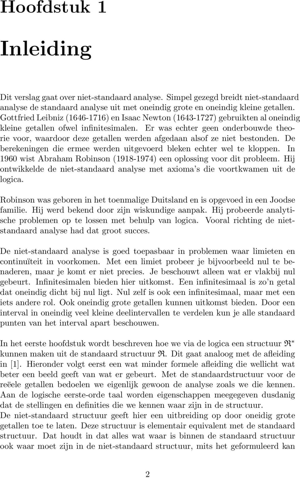 Er was echter geen onderbouwde theorie voor, waardoor deze getallen werden afgedaan alsof ze niet bestonden. De berekeningen die ermee werden uitgevoerd bleken echter wel te kloppen.