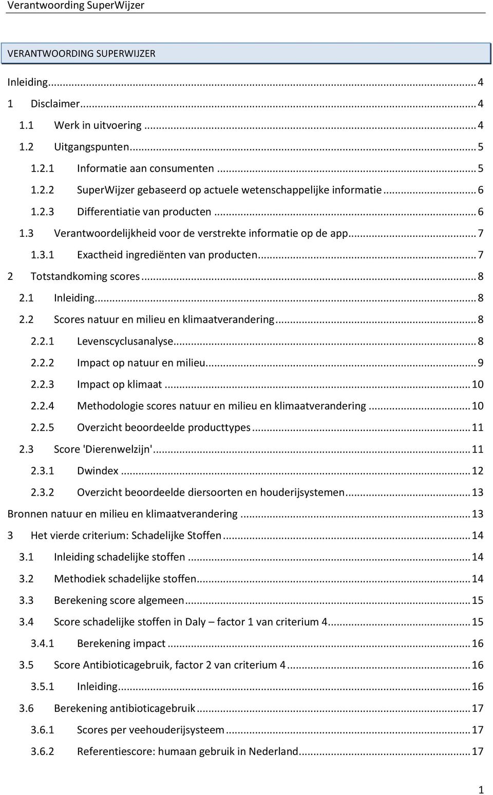 1 Inleiding... 8 2.2 Scores natuur en milieu en klimaatverandering... 8 2.2.1 Levenscyclusanalyse... 8 2.2.2 Impact op natuur en milieu... 9 2.2.3 Impact op klimaat... 10 2.2.4 Methodologie scores natuur en milieu en klimaatverandering.