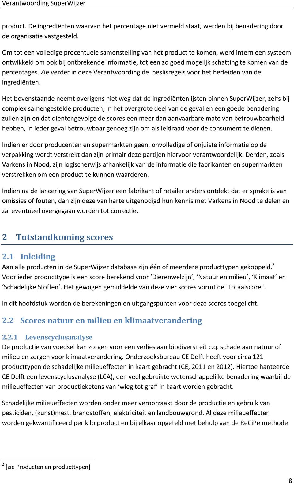 percentages. Zie verder in deze Verantwoording de beslisregels voor het herleiden van de ingrediënten.