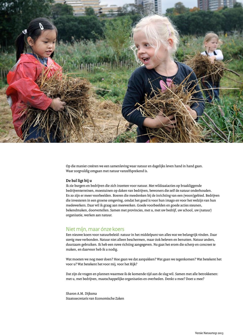 Met wildzaaiacties op braakliggende bedrijventerreinen, moestuinen op daken van bedrijven, bewoners die zelf de natuur onderhouden. En zo zijn er meer voorbeelden.