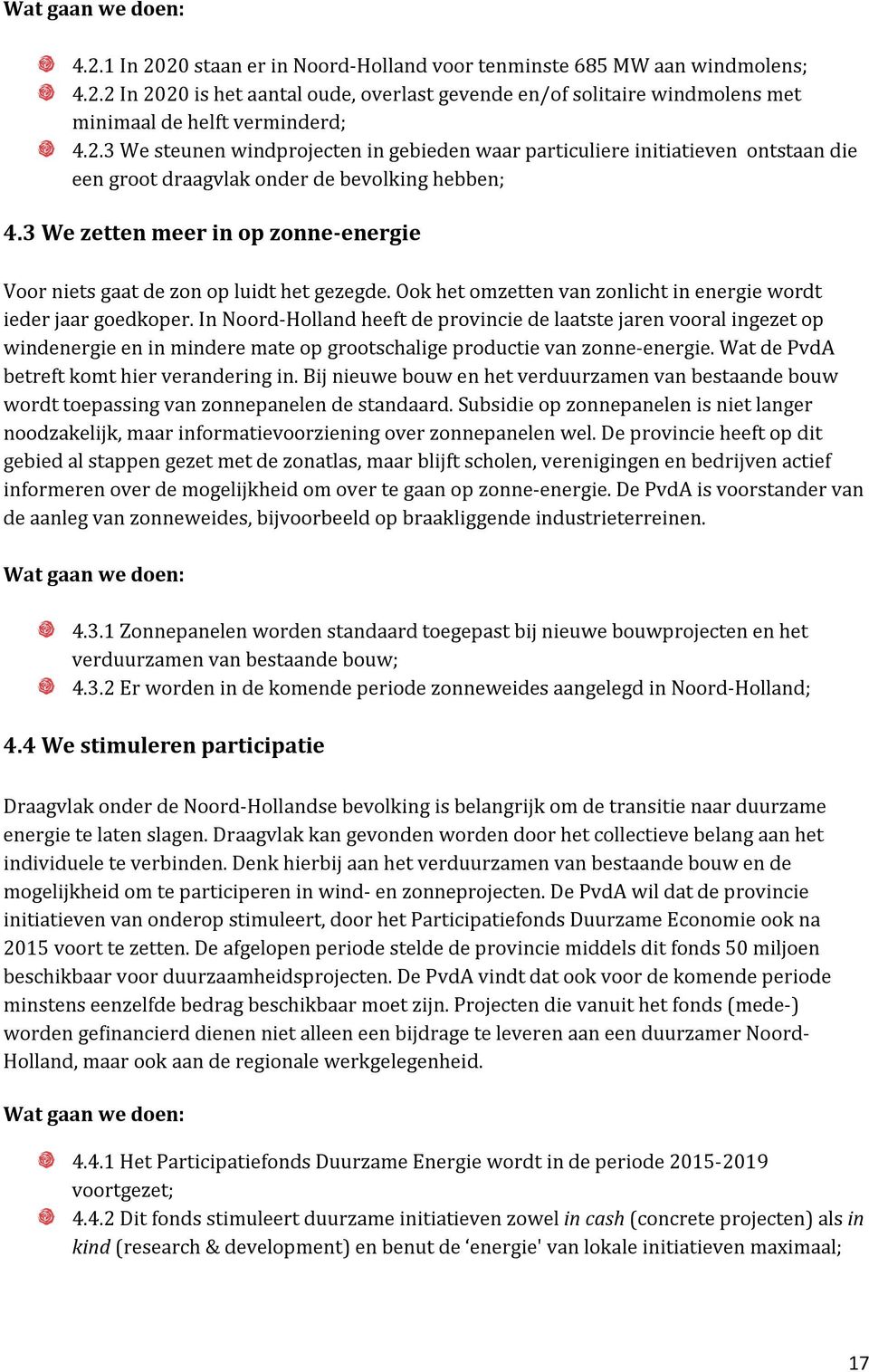 In Noord-Holland heeft de provincie de laatste jaren vooral ingezet op windenergie en in mindere mate op grootschalige productie van zonne-energie. Wat de PvdA betreft komt hier verandering in.