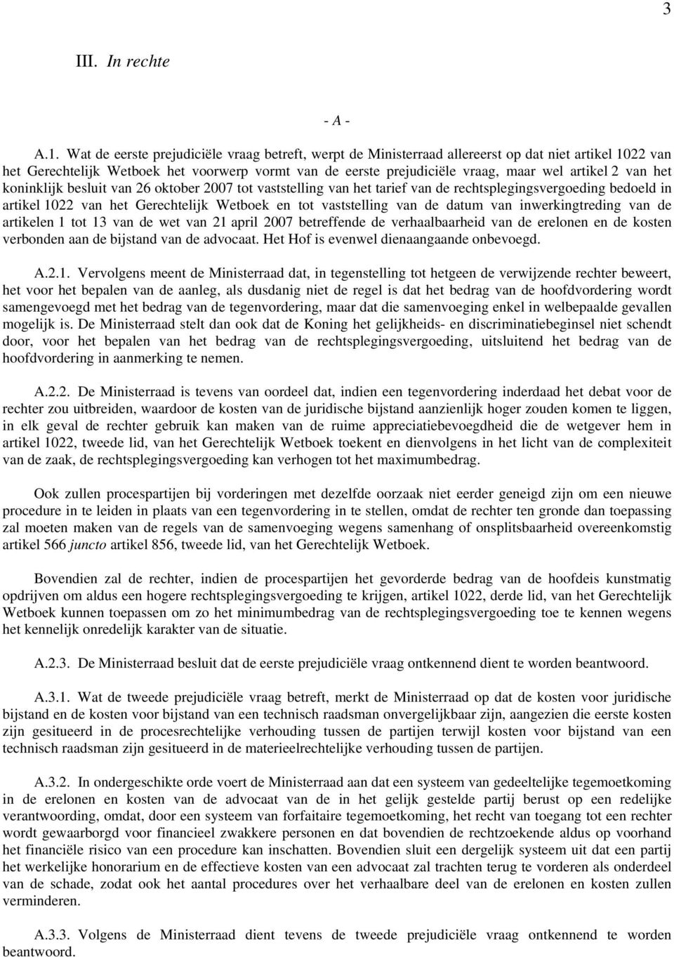 2 van het koninklijk besluit van 26 oktober 2007 tot vaststelling van het tarief van de rechtsplegingsvergoeding bedoeld in artikel 1022 van het Gerechtelijk Wetboek en tot vaststelling van de datum