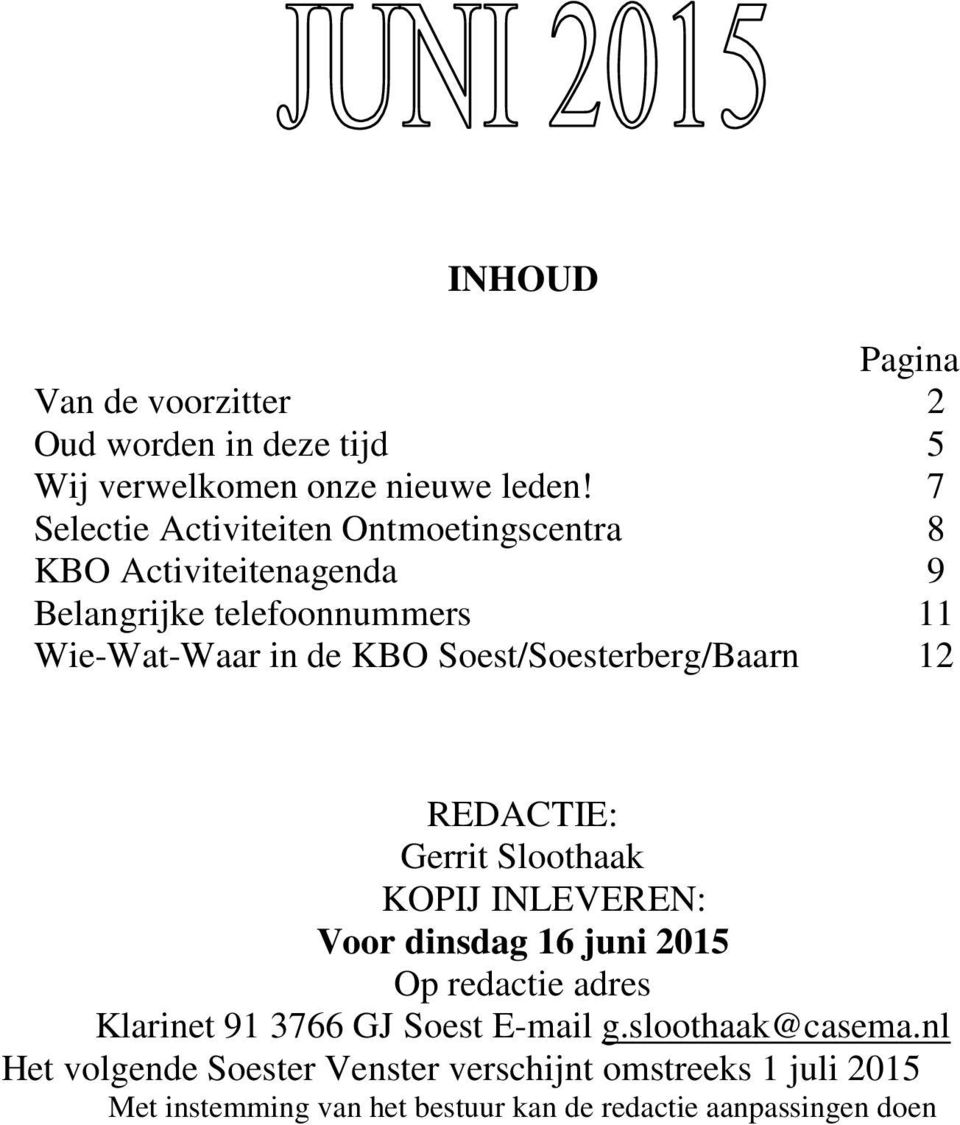 Soest/Soesterberg/Baarn 12 REDACTIE: Gerrit Sloothaak KOPIJ INLEVEREN: Voor dinsdag 16 juni 2015 Op redactie adres Klarinet 91