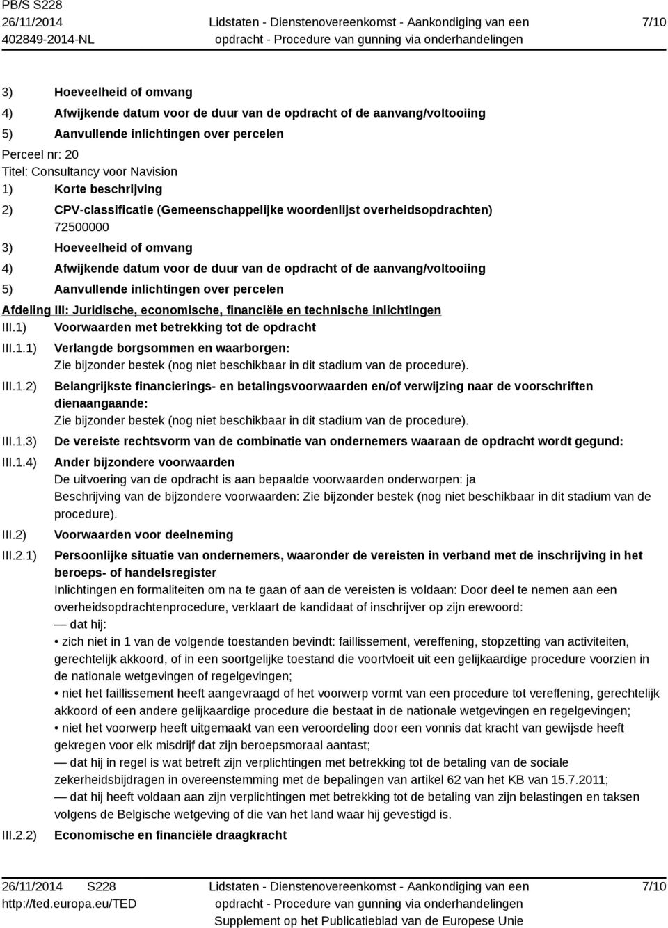 Belangrijkste financierings- en betalingsvoorwaarden en/of verwijzing naar de voorschriften dienaangaande: Zie bijzonder bestek (nog niet beschikbaar in dit stadium van de procedure).