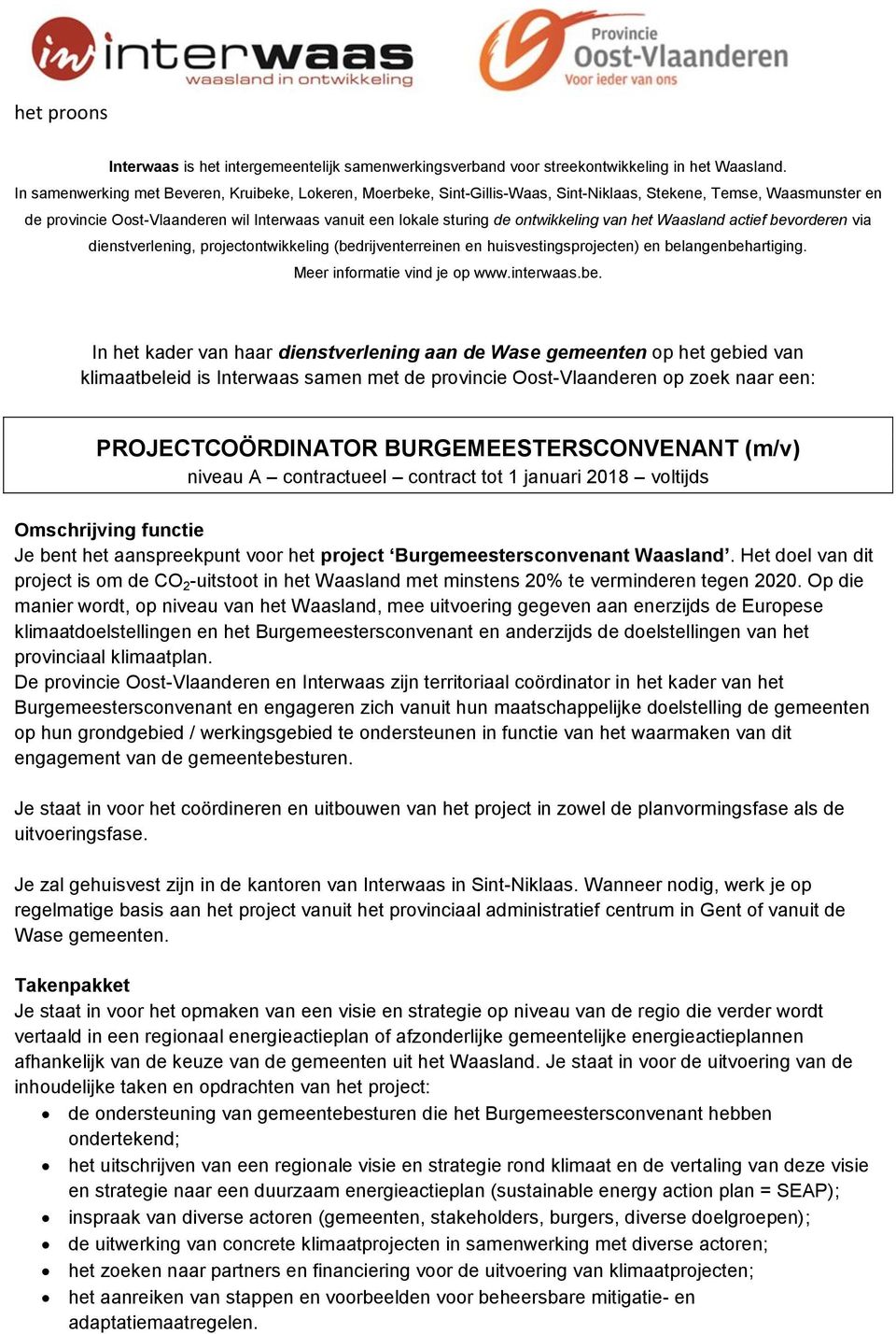 ontwikkeling van het Waasland actief bevorderen via dienstverlening, projectontwikkeling (bedrijventerreinen en huisvestingsprojecten) en belangenbehartiging. Meer informatie vind je op www.interwaas.