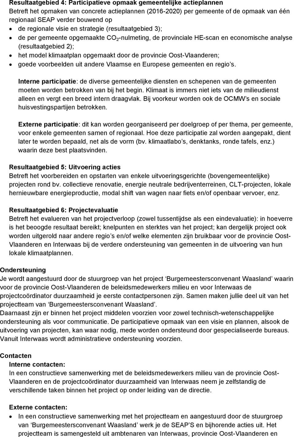 de provincie Oost-Vlaanderen; goede voorbeelden uit andere Vlaamse en Europese gemeenten en regio s.