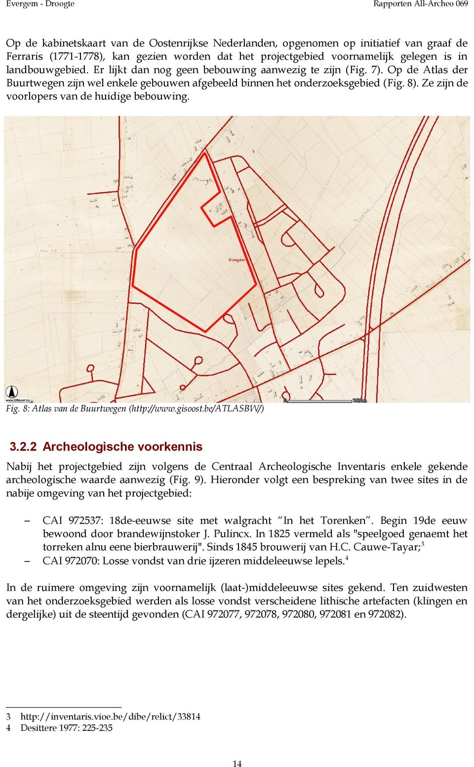 Ze zijn de voorlopers van de huidige bebouwing. Fig. 8: Atlas van de Buurtwegen (http://www.gisoost.be/atlasbw/) 3.2.