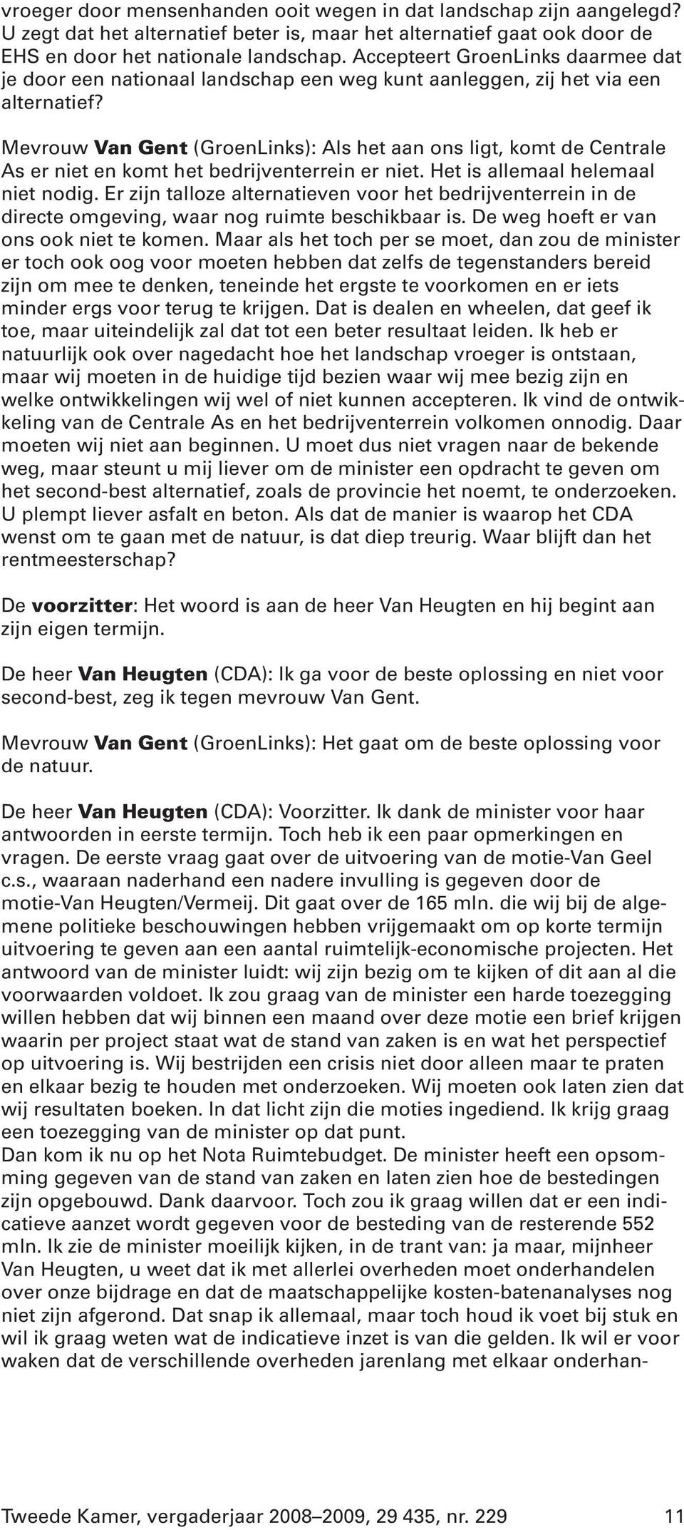 Mevrouw Van Gent (GroenLinks): Als het aan ons ligt, komt de Centrale As er niet en komt het bedrijventerrein er niet. Het is allemaal helemaal niet nodig.