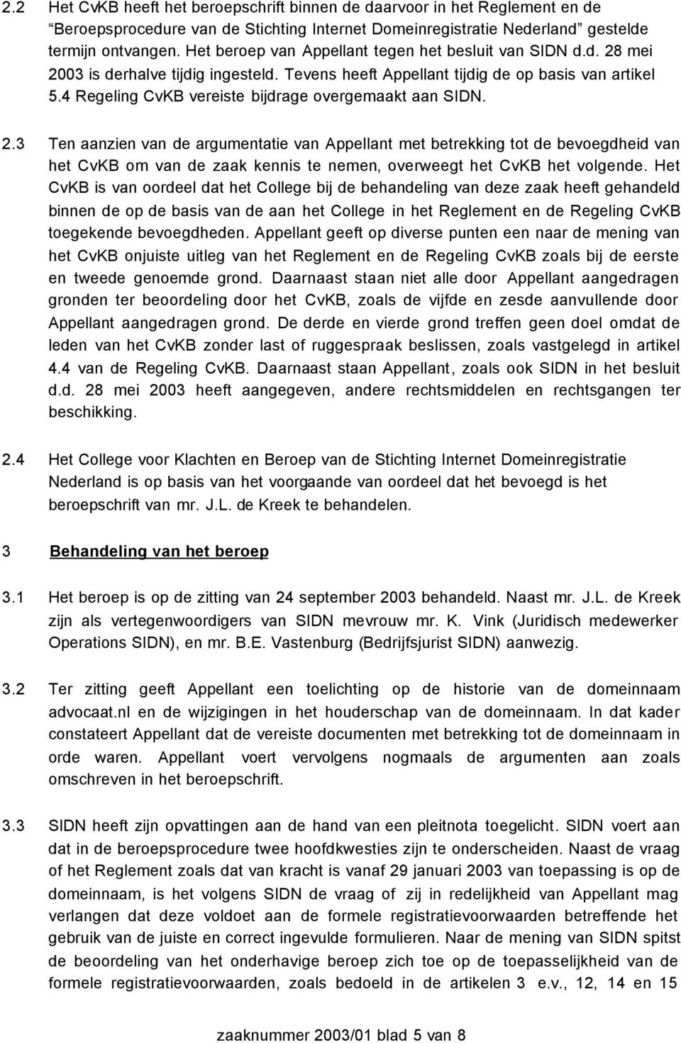 4 Regeling CvKB vereiste bijdrage overgemaakt aan SIDN. 2.