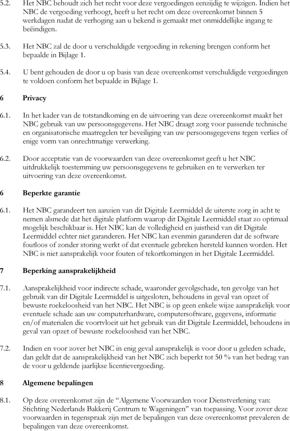 Het NBC zal de door u verschuldigde vergoeding in rekening brengen conform het bepaalde in Bijlage 1. 5.4.