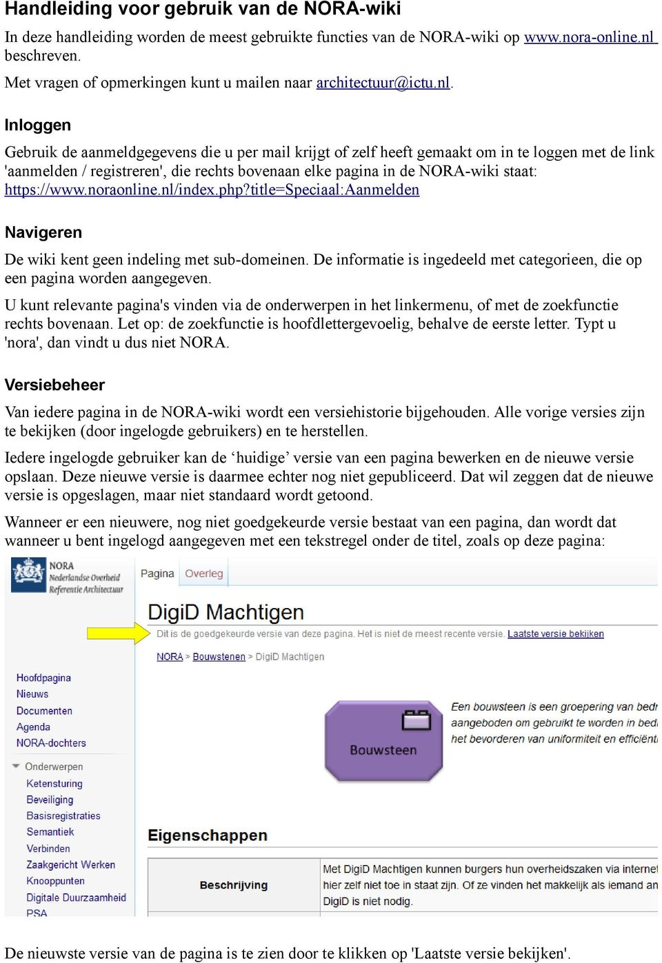 Inloggen Gebruik de aanmeldgegevens die u per mail krijgt of zelf heeft gemaakt om in te loggen met de link 'aanmelden / registreren', die rechts bovenaan elke pagina in de NORA-wiki staat: