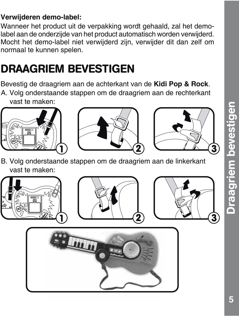 DRAAGRIEM BEVESTIGEN Bevestig de draagriem aan de achterkant van de Kidi Pop & Rock. A.