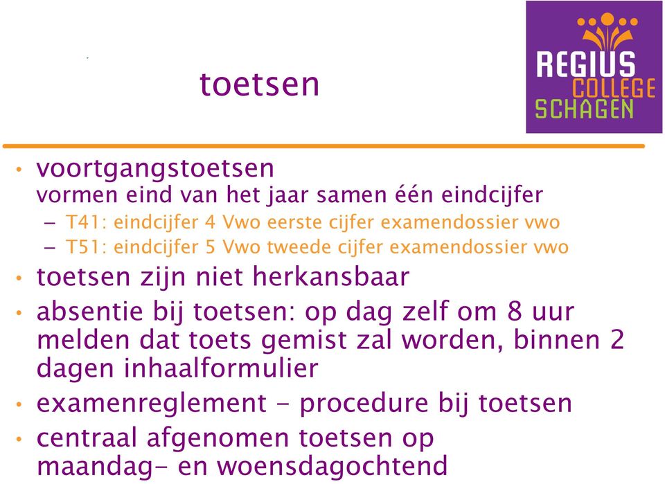 herkansbaar absentie bij toetsen: op dag zelf om 8 uur melden dat toets gemist zal worden, binnen 2