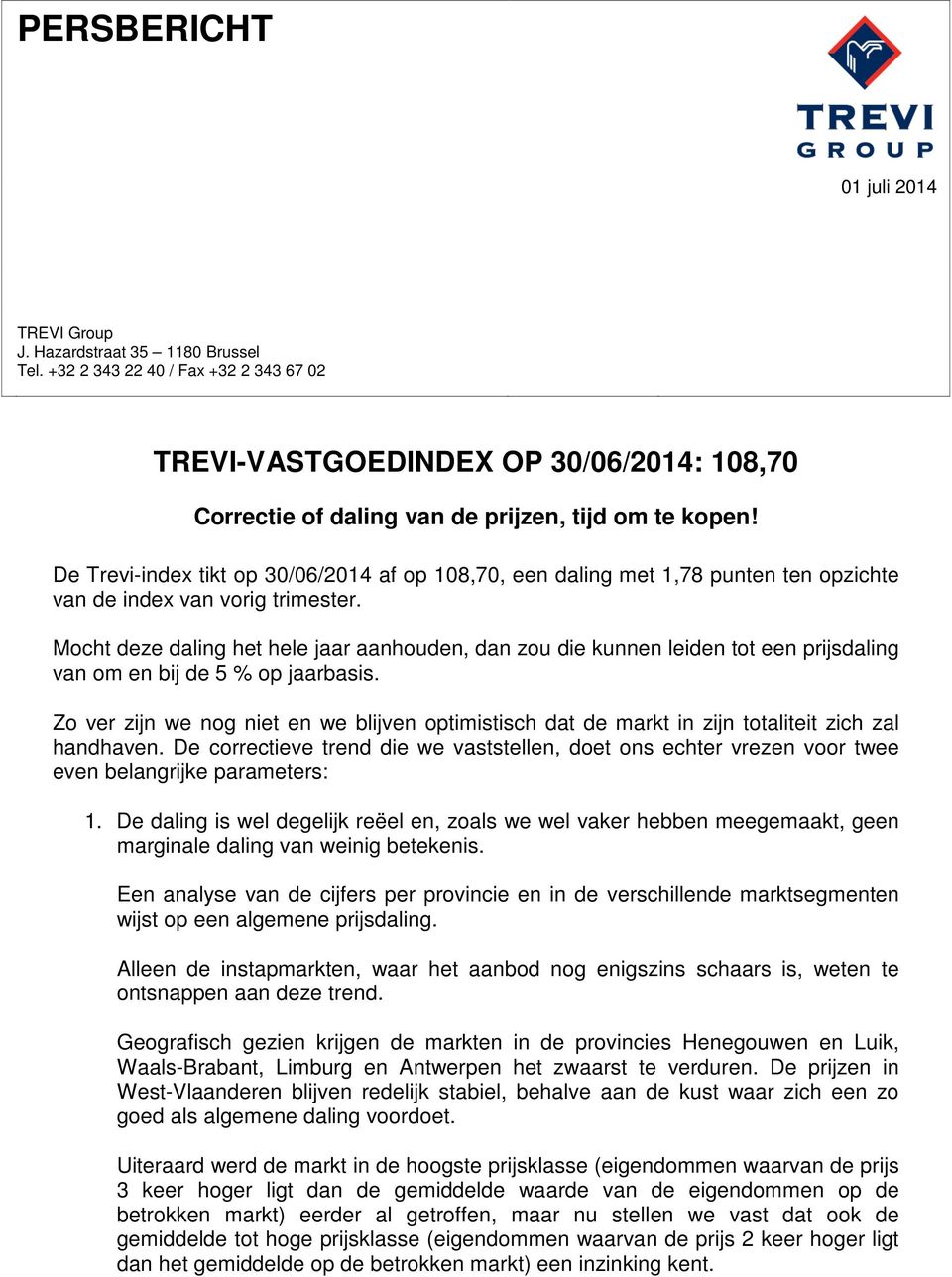 De Trevi-index tikt op 30/06/2014 af op 108,70, een daling met 1,78 punten ten opzichte van de index van vorig trimester.