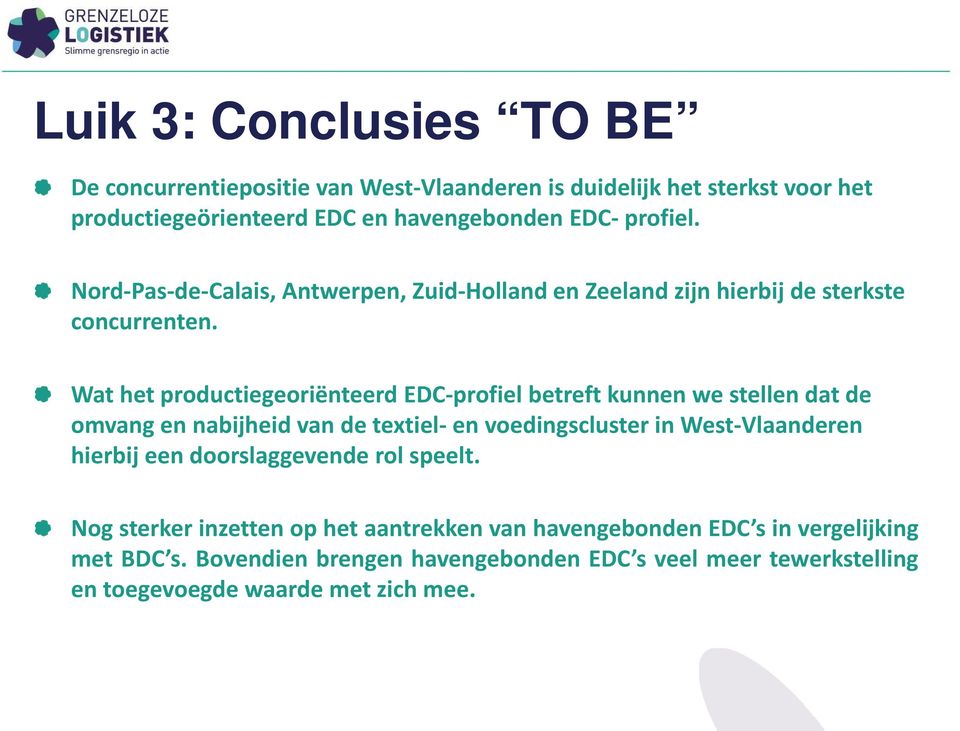 Wat het productiegeoriënteerd EDC profiel betreft kunnen we stellen dat de omvang en nabijheid van de textiel en voedingscluster in West Vlaanderen hierbij